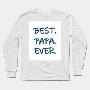 Best. Papa. Ever. Long Sleeve T-Shirt